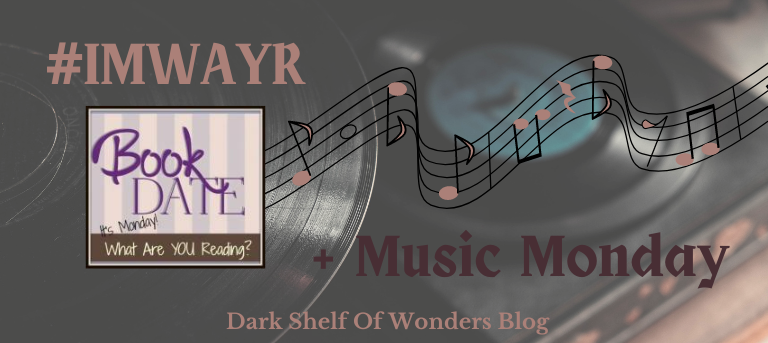 It's Monday! What Are You Reading? & Music Monday | Dark Shelf of Wonders